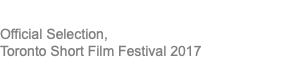 THE BLUE SUN Official Selection, Toronto Short Film Festival 2017